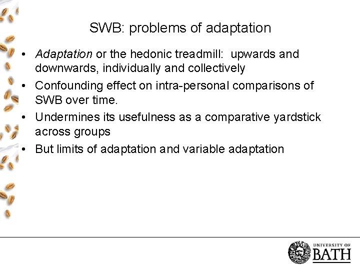 SWB: problems of adaptation • Adaptation or the hedonic treadmill: upwards and downwards, individually