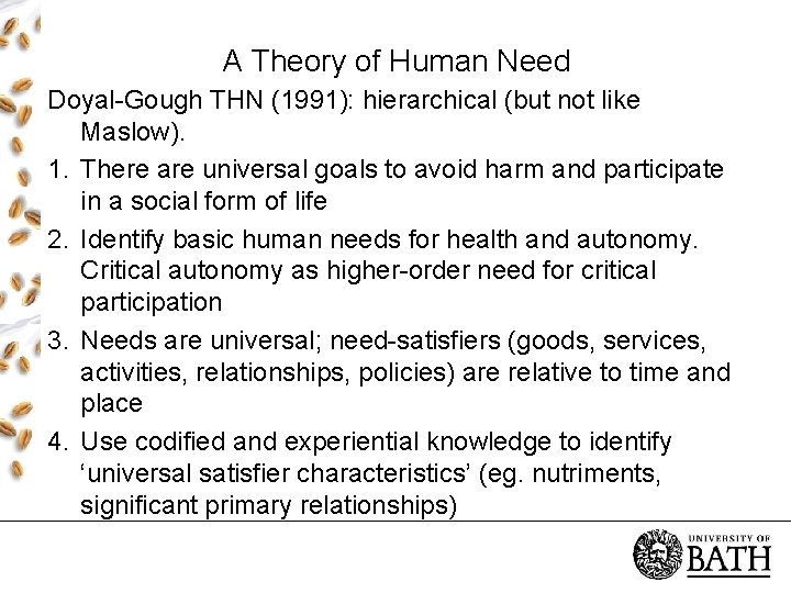 A Theory of Human Need Doyal-Gough THN (1991): hierarchical (but not like Maslow). 1.