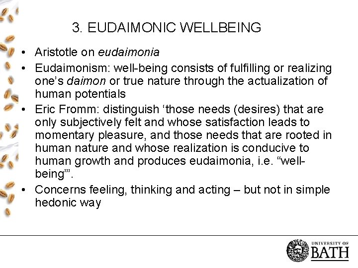 3. EUDAIMONIC WELLBEING • Aristotle on eudaimonia • Eudaimonism: well-being consists of fulfilling or