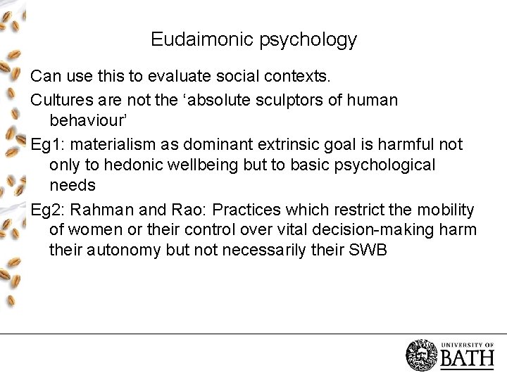 Eudaimonic psychology Can use this to evaluate social contexts. Cultures are not the ‘absolute