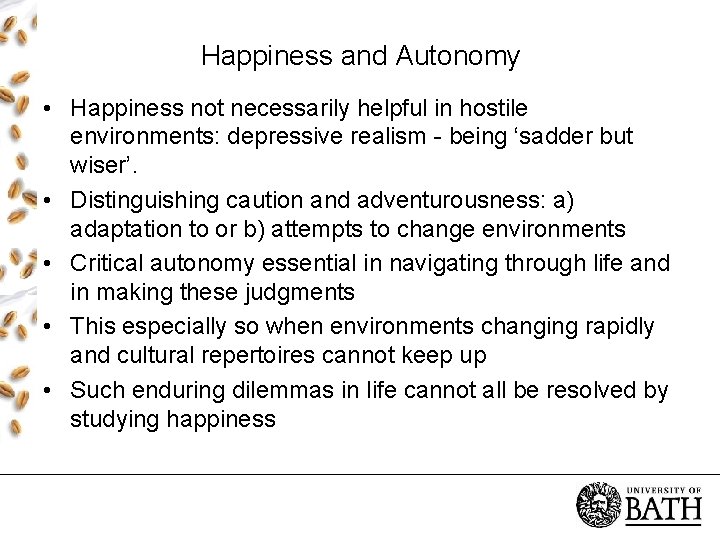 Happiness and Autonomy • Happiness not necessarily helpful in hostile environments: depressive realism -