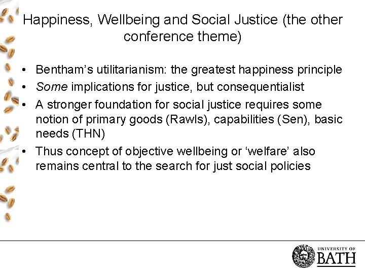 Happiness, Wellbeing and Social Justice (the other conference theme) • Bentham’s utilitarianism: the greatest