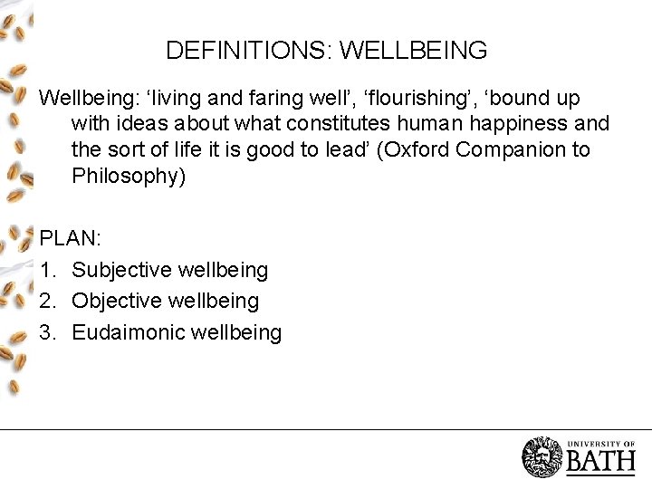 DEFINITIONS: WELLBEING Wellbeing: ‘living and faring well’, ‘flourishing’, ‘bound up with ideas about what