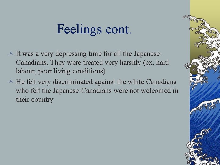 Feelings cont. © It was a very depressing time for all the Japanese. Canadians.
