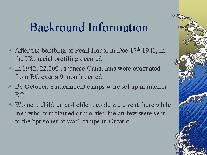 Backround Information © After the bombing of Pearl Habor in Dec. 17 th 1941,