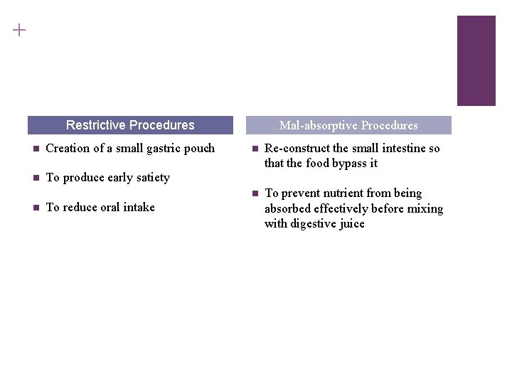 + Restrictive Procedures n Creation of a small gastric pouch n To produce early
