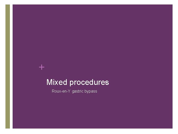 + Mixed procedures • Roux-en-Y gastric bypass 