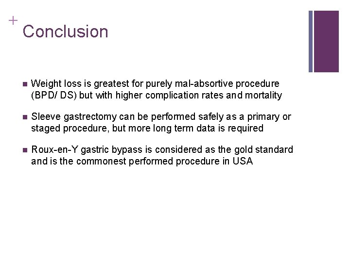 + Conclusion n Weight loss is greatest for purely mal-absortive procedure (BPD/ DS) but