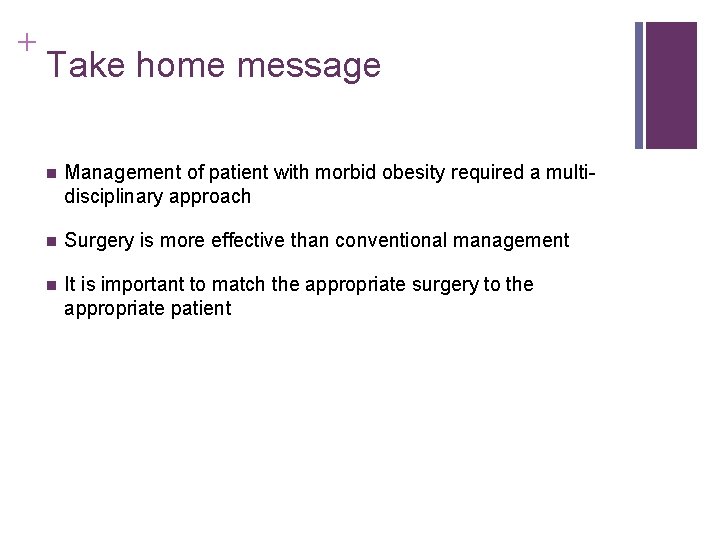 + Take home message n Management of patient with morbid obesity required a multidisciplinary
