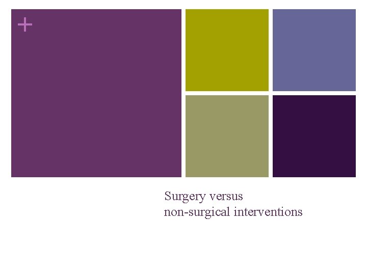 + Surgery versus non-surgical interventions 