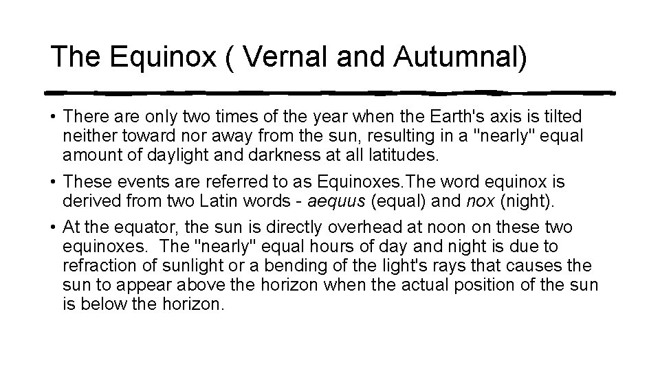 The Equinox ( Vernal and Autumnal) • There are only two times of the