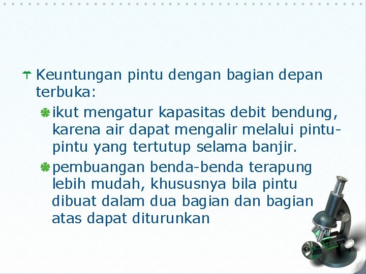 Keuntungan pintu dengan bagian depan terbuka: ikut mengatur kapasitas debit bendung, karena air dapat