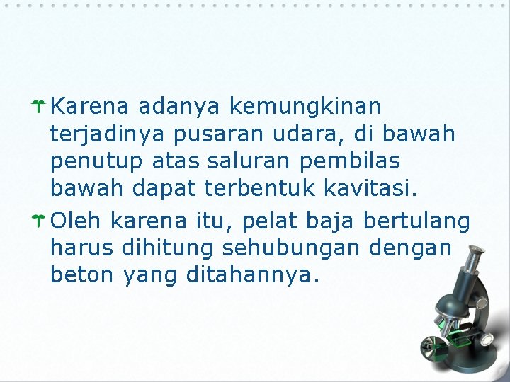 Karena adanya kemungkinan terjadinya pusaran udara, di bawah penutup atas saluran pembilas bawah dapat