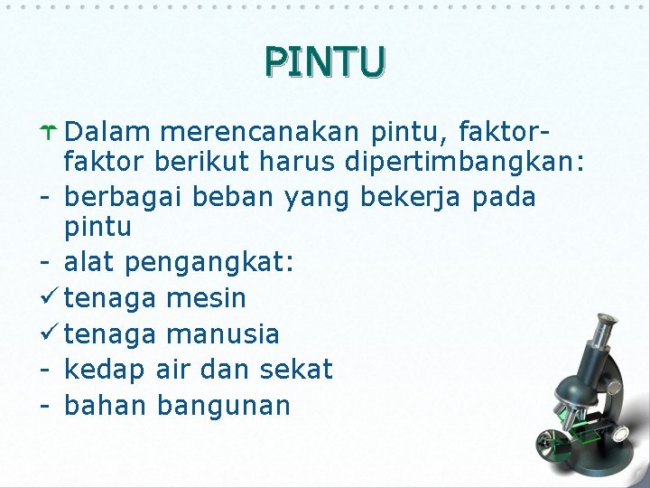 PINTU Dalam merencanakan pintu, faktor berikut harus dipertimbangkan: - berbagai beban yang bekerja pada