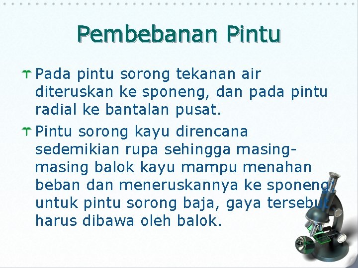 Pembebanan Pintu Pada pintu sorong tekanan air diteruskan ke sponeng, dan pada pintu radial Pembebanan Pintu Pada pintu sorong tekanan air diteruskan ke sponeng, dan pada pintu radial