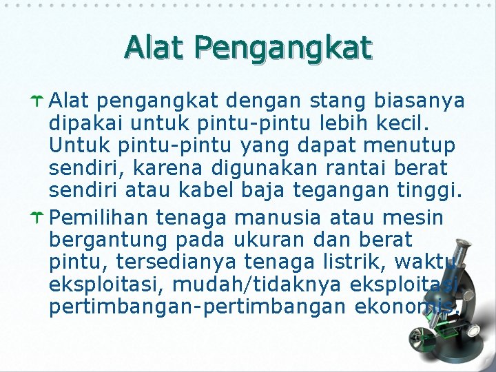 Alat Pengangkat Alat pengangkat dengan stang biasanya dipakai untuk pintu-pintu lebih kecil. Untuk pintu-pintu Alat Pengangkat Alat pengangkat dengan stang biasanya dipakai untuk pintu-pintu lebih kecil. Untuk pintu-pintu