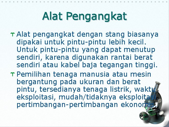 Alat Pengangkat Alat pengangkat dengan stang biasanya dipakai untuk pintu-pintu lebih kecil. Untuk pintu-pintu