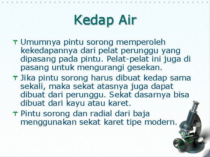 Kedap Air Umumnya pintu sorong memperoleh kekedapannya dari pelat perunggu yang dipasang pada pintu. Kedap Air Umumnya pintu sorong memperoleh kekedapannya dari pelat perunggu yang dipasang pada pintu.