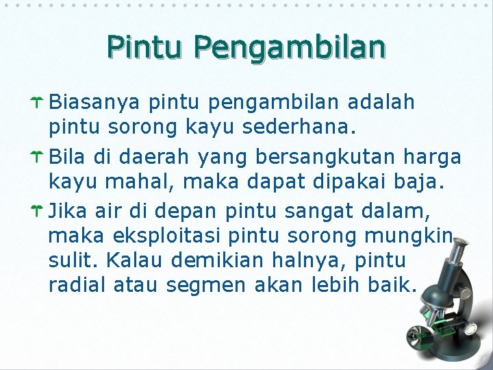 Pintu Pengambilan Biasanya pintu pengambilan adalah pintu sorong kayu sederhana. Bila di daerah yang Pintu Pengambilan Biasanya pintu pengambilan adalah pintu sorong kayu sederhana. Bila di daerah yang