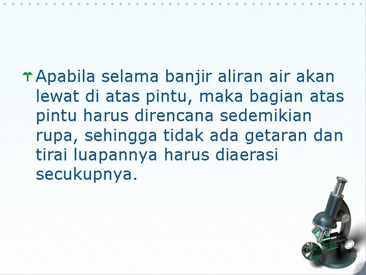 Apabila selama banjir aliran air akan lewat di atas pintu, maka bagian atas pintu