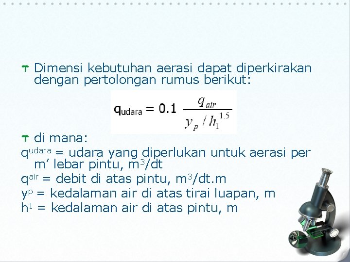 Dimensi kebutuhan aerasi dapat diperkirakan dengan pertolongan rumus berikut: di mana: qudara = udara Dimensi kebutuhan aerasi dapat diperkirakan dengan pertolongan rumus berikut: di mana: qudara = udara