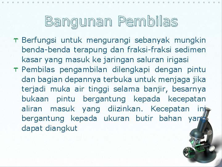 Bangunan Pembilas Berfungsi untuk mengurangi sebanyak mungkin benda-benda terapung dan fraksi-fraksi sedimen kasar yang Bangunan Pembilas Berfungsi untuk mengurangi sebanyak mungkin benda-benda terapung dan fraksi-fraksi sedimen kasar yang