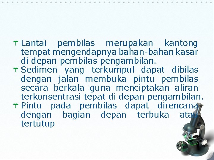 Lantai pembilas merupakan kantong tempat mengendapnya bahan-bahan kasar di depan pembilas pengambilan. Sedimen yang Lantai pembilas merupakan kantong tempat mengendapnya bahan-bahan kasar di depan pembilas pengambilan. Sedimen yang