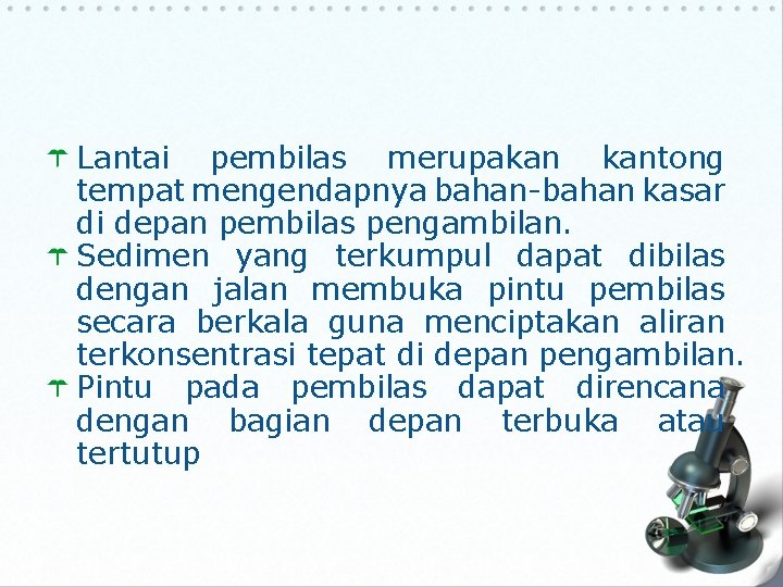 Lantai pembilas merupakan kantong tempat mengendapnya bahan-bahan kasar di depan pembilas pengambilan. Sedimen yang