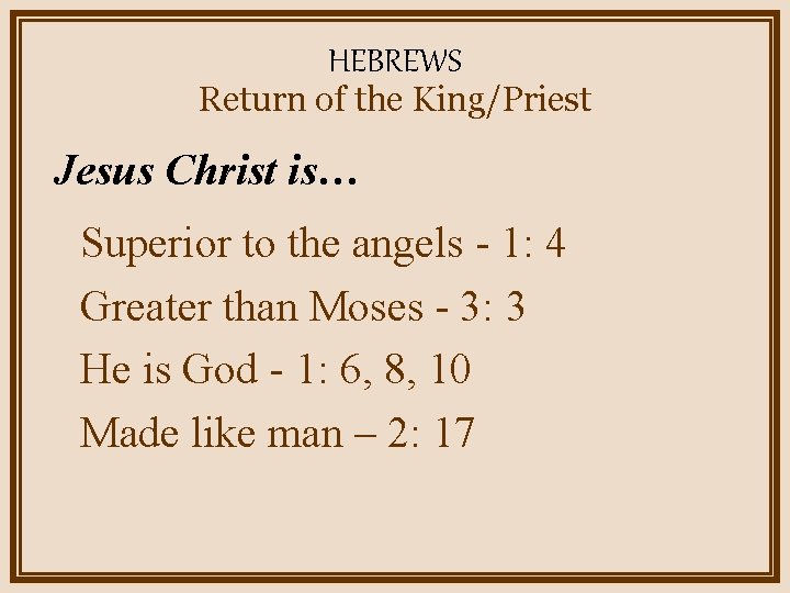 HEBREWS Return of the King/Priest Jesus Christ is… Superior to the angels - 1: