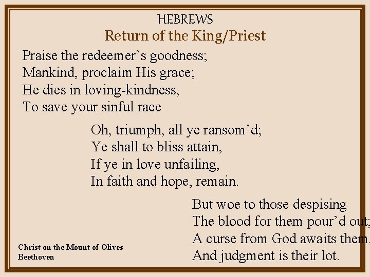HEBREWS Return of the King/Priest Praise the redeemer’s goodness; Mankind, proclaim His grace; He