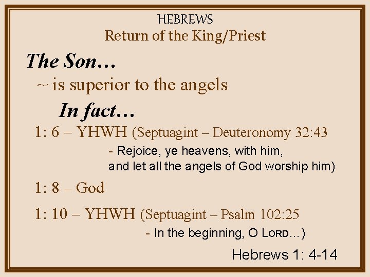 HEBREWS Return of the King/Priest The Son… ~ is superior to the angels In