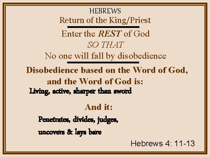 HEBREWS Return of the King/Priest Enter the REST of God SO THAT No one