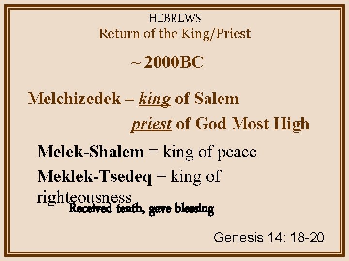 HEBREWS Return of the King/Priest ~ 2000 BC Melchizedek – king of Salem priest
