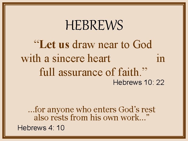 HEBREWS “Let us draw near to God with a sincere heart in full assurance