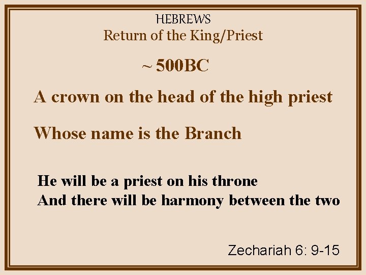 HEBREWS Return of the King/Priest ~ 500 BC A crown on the head of