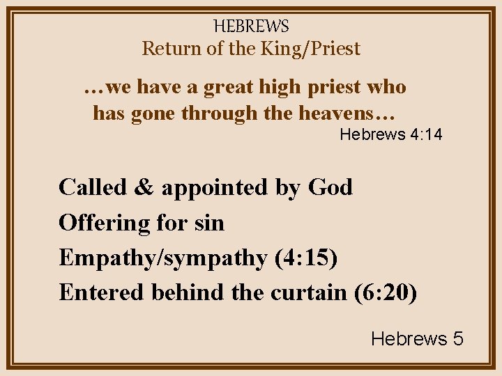 HEBREWS Return of the King/Priest …we have a great high priest who has gone