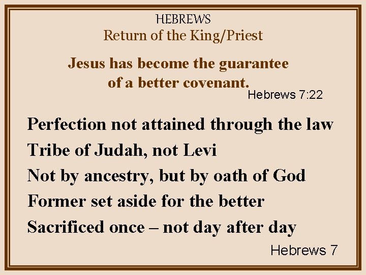 HEBREWS Return of the King/Priest Jesus has become the guarantee of a better covenant.