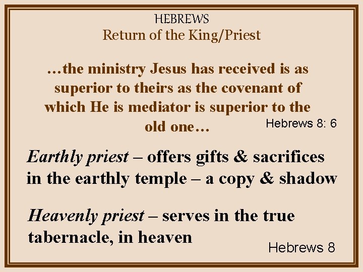 HEBREWS Return of the King/Priest …the ministry Jesus has received is as superior to