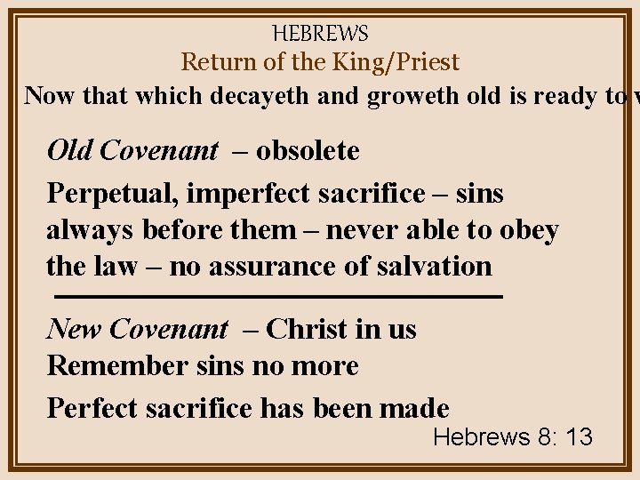 HEBREWS Return of the King/Priest Now that which decayeth and groweth old is ready