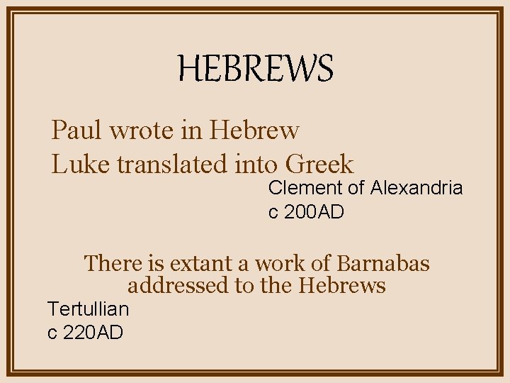 HEBREWS Paul wrote in Hebrew Luke translated into Greek Clement of Alexandria c 200