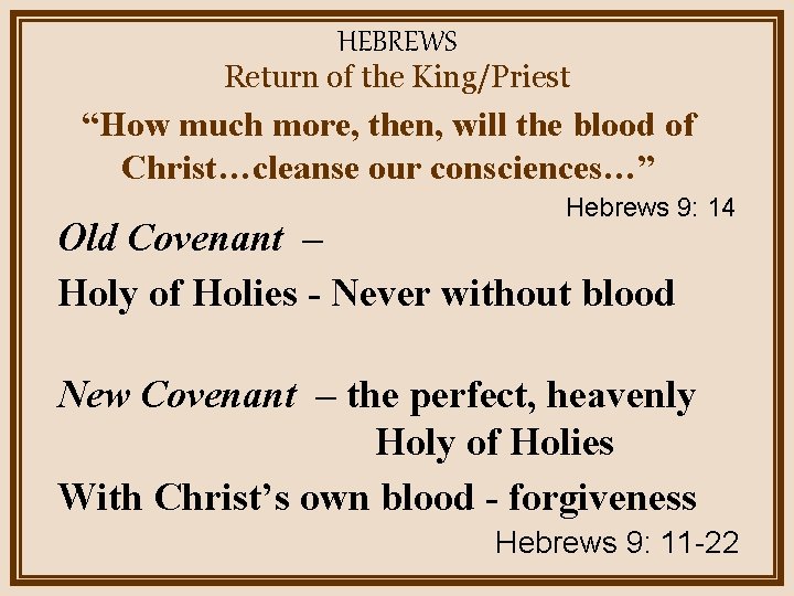 HEBREWS Return of the King/Priest “How much more, then, will the blood of Christ…cleanse