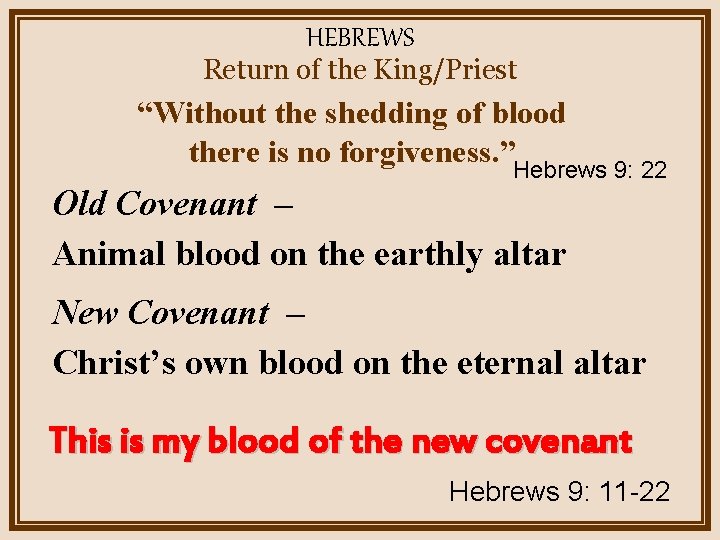 HEBREWS Return of the King/Priest “Without the shedding of blood there is no forgiveness.