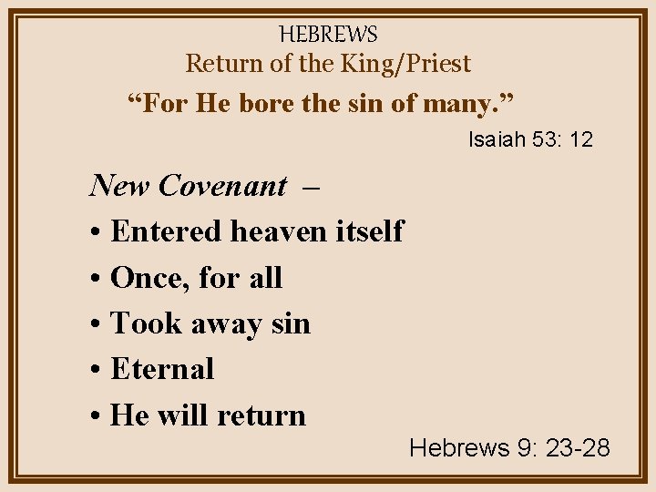 HEBREWS Return of the King/Priest “For He bore the sin of many. ” Isaiah