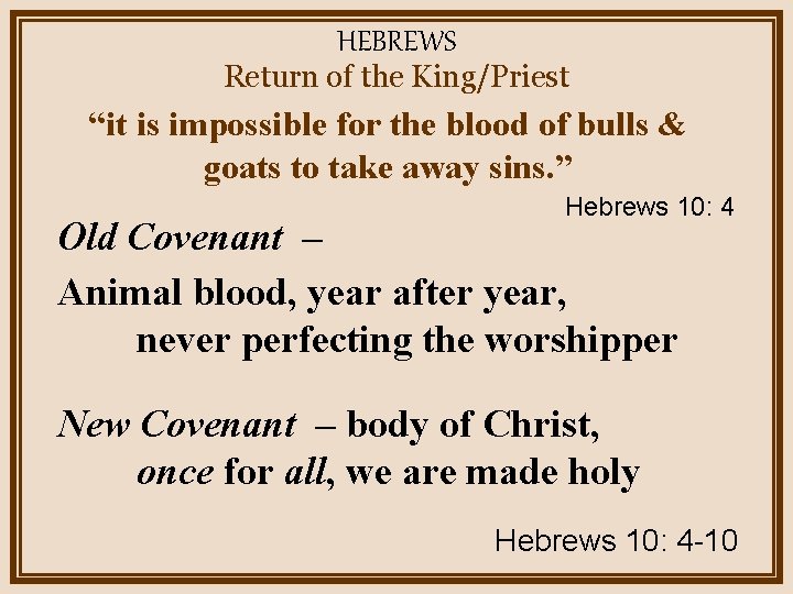 HEBREWS Return of the King/Priest “it is impossible for the blood of bulls &