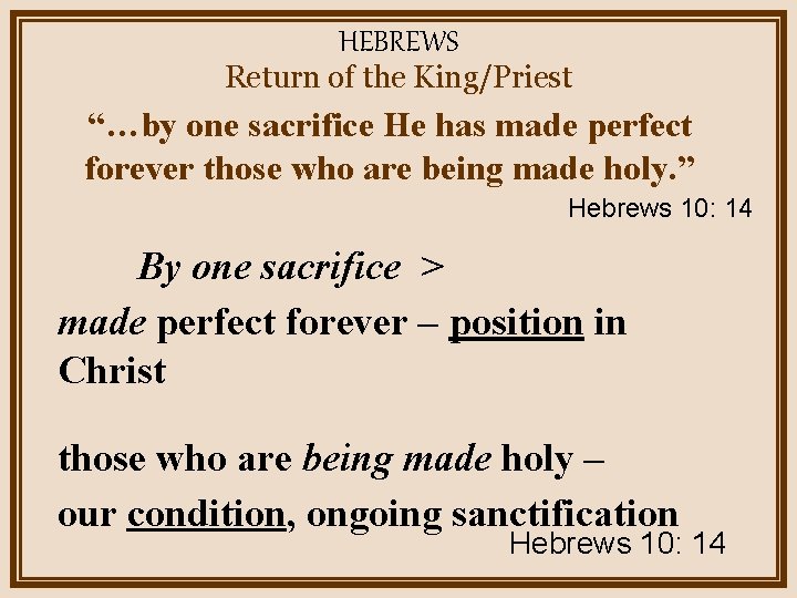 HEBREWS Return of the King/Priest “…by one sacrifice He has made perfect forever those