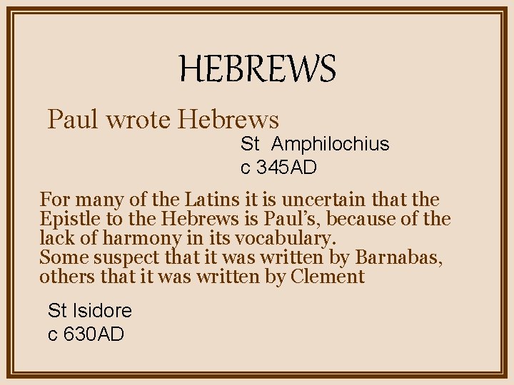 HEBREWS Paul wrote Hebrews St Amphilochius c 345 AD For many of the Latins