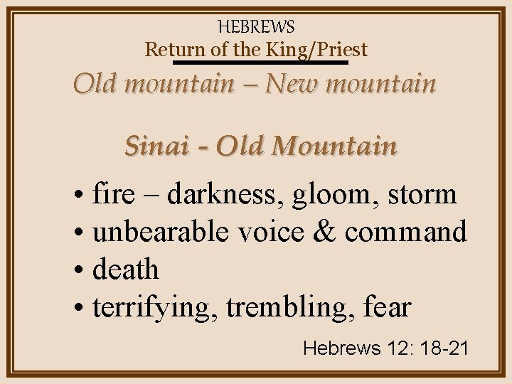 HEBREWS Return of the King/Priest Old mountain – New mountain Sinai - Old Mountain