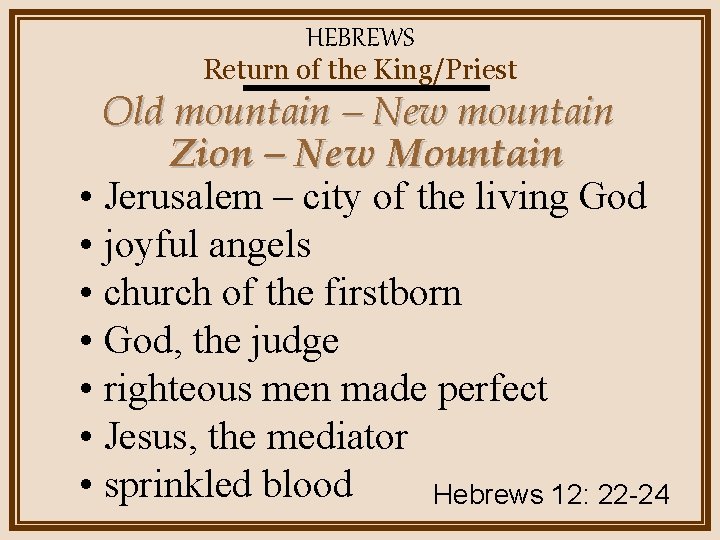 HEBREWS Return of the King/Priest Old mountain – New mountain Zion – New Mountain
