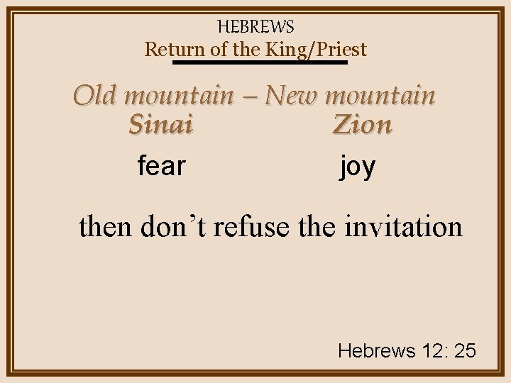 HEBREWS Return of the King/Priest Old mountain – New mountain Sinai Zion joy fear