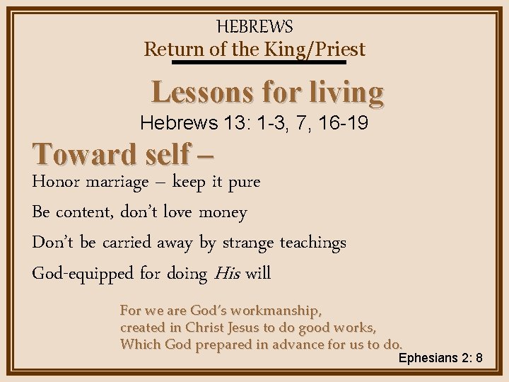 HEBREWS Return of the King/Priest Lessons for living Hebrews 13: 1 -3, 7, 16